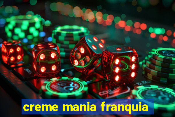 creme mania franquia